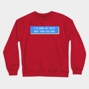 Sorry My Facts Hurt You Crewneck Sweatshirt